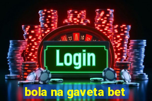 bola na gaveta bet